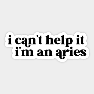 i can't help it i'm an aries Sticker